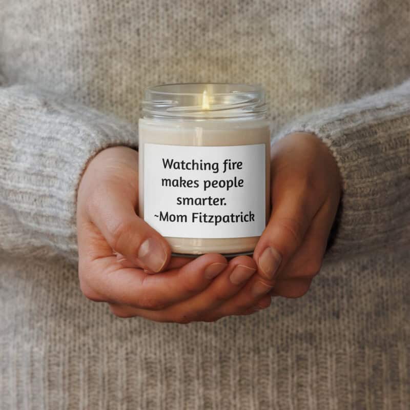 Mom's "Watching fire makes people smarter" candle